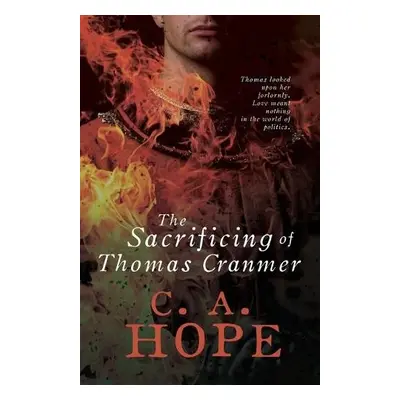 Sacrificing of Thomas Cranmer - Hope, C.A.