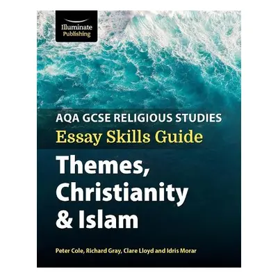 AQA GCSE Religious Studies Essay Skills Guide: Themes, Christianity and Islam - Lloyd, Clare a B