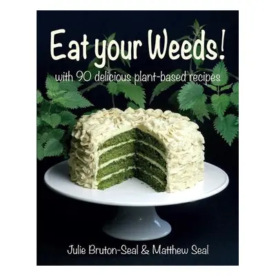 Eat your Weeds! - Bruton-Seal, Julie a Seal, Matthew