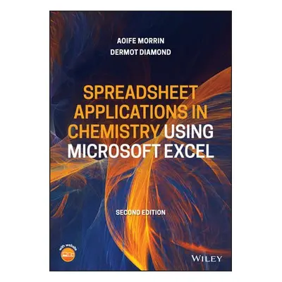 Spreadsheet Applications in Chemistry Using Microsoft Excel - Morrin, Aoife a Diamond, Dermot (S