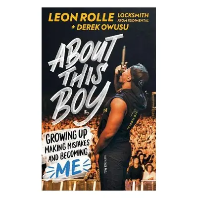 About This Boy: Growing up, making mistakes and becoming me - Rolle, Leon a Owusu, Derek