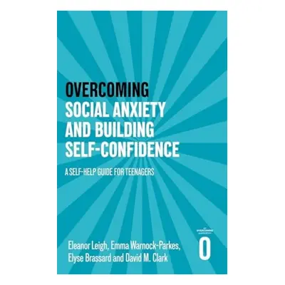 Overcoming Social Anxiety and Building Self-confidence - Leigh, Eleanor a Warnock-Parkes, Emma a