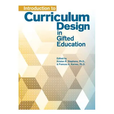 Introduction to Curriculum Design in Gifted Education - Karnes, Frances A. a Stephens, Kristen R