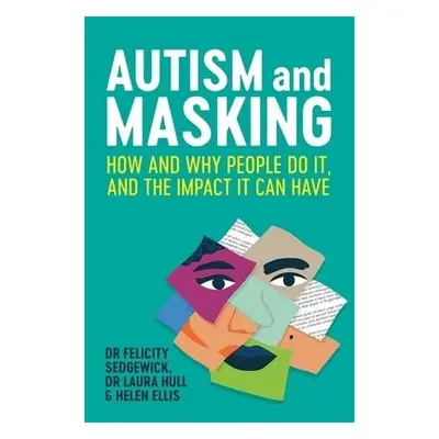 Autism and Masking - Sedgewick, Felicity a Hull, Laura a Ellis, Helen