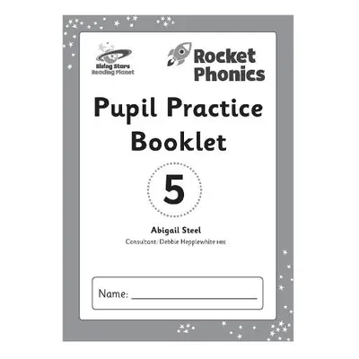 Reading Planet: Rocket Phonics – Pupil Practice Booklet 5 - Steel, Abigail