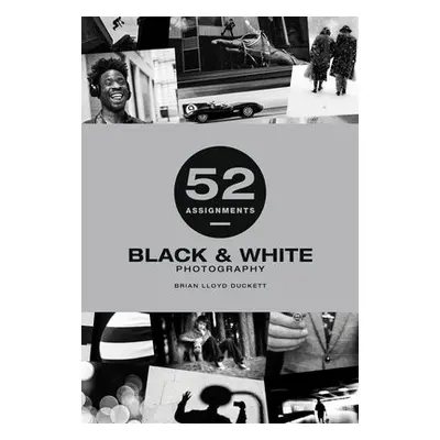 52 Assignments: Black a White Photography - Lloyd-Duckett, Brian