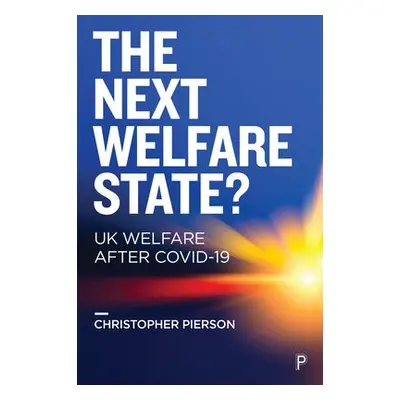 Next Welfare State? - Pierson, Christopher (Department of Politics, University of Nottingham)