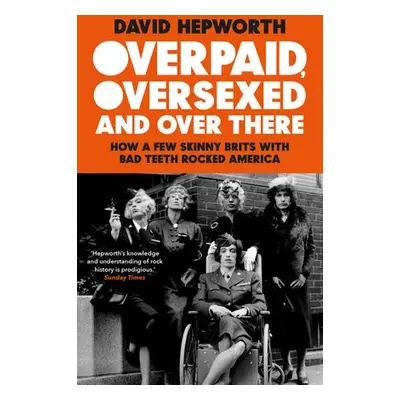 Overpaid, Oversexed and Over There - Hepworth, David