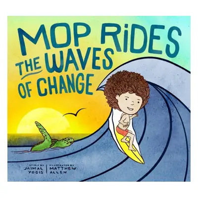 Mop Rides the Waves of Change - Yogis, Jaimal a Allen, Matt