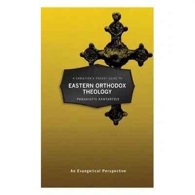 Christian’s Pocket Guide to Eastern Orthodox Theology - Kantartzis, Panagioti