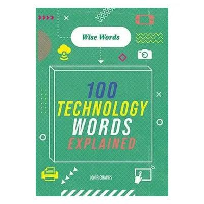 Wise Words: 100 Technology Words Explained - Richards, Jon