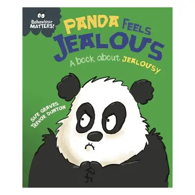 Behaviour Matters: Panda Feels Jealous - A book about jealousy - Graves, Sue