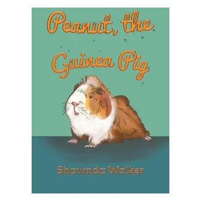 PEANUT THE GUINEA PIG - Walker, Shawnda