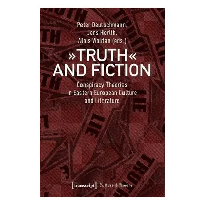 Truth and Fiction – Conspiracy Theories in Eastern European Culture and Literature - Deutschmann