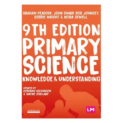 Primary Science: Knowledge and Understanding - Peacock, Graham A a Sharp, John a Johnsey, Rob a 