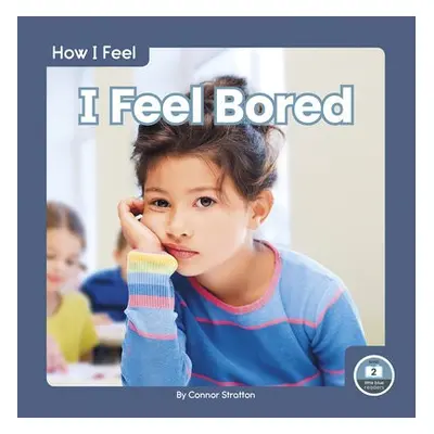 How I Feel: I Feel Bored - Stratton, Connor