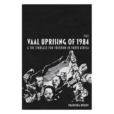 Vaal Uprising of 1984 a the Struggle for Freedom in South Africa - Rueedi, Franziska (Royalty Ac