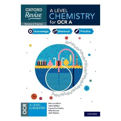 Oxford Revise: A Level Chemistry for OCR A Revision and Exam Practice - Kitten, Primrose a Robbi