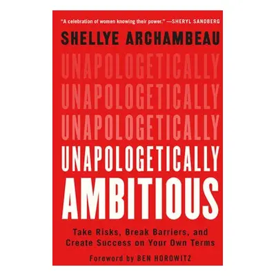 Unapologetically Ambitious - Horowitz, Ben a Archambeau, Shellye