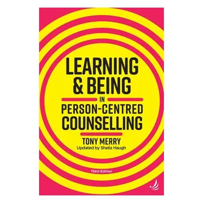 Learning and Being in Person-Centred Counselling (third edition) - Merry, Tony