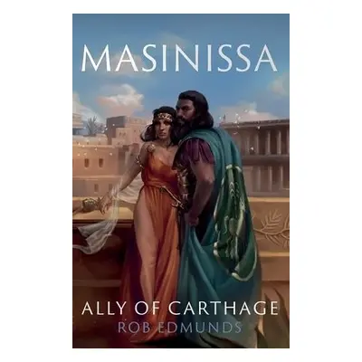 Masinissa: Ally of Carthage - Edmunds, Rob