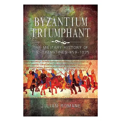 Byzantium Triumphant - Romane, Julian