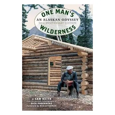 One Man's Wilderness, 50th Anniversary Edition - Proenneke, Richard Louis a Keith, Sam