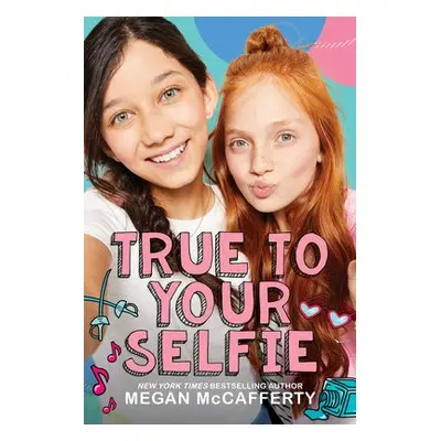 True to Your Selfie - McCafferty, Megan