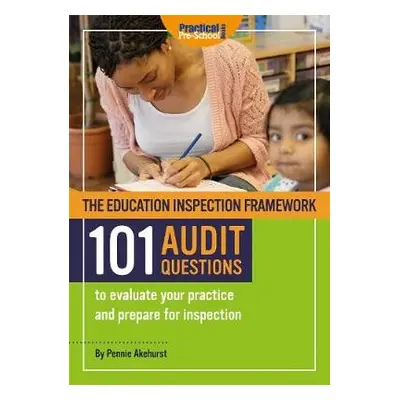 Education Inspection Framework 101 AUDIT QUESTIONS to evaluate your practice and prepare for ins