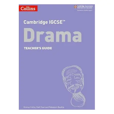 Cambridge IGCSE™ Drama Teacher’s Guide - Hollis, Emma a Deal, Gail a Beattie, Rebekah