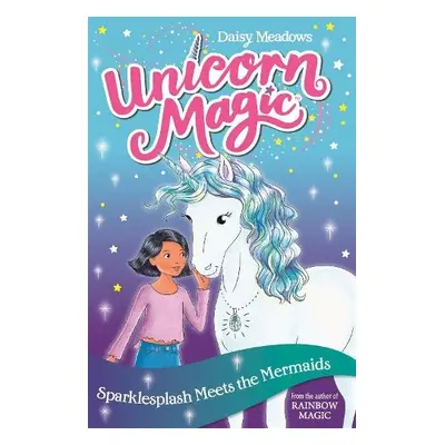 Unicorn Magic: Sparklesplash Meets the Mermaids - Meadows, Daisy