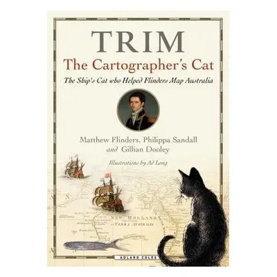 Trim, The Cartographer's Cat - Flinders, Matthew a Dooley, Gillian a Sandall, Philippa