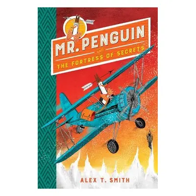 Mr Penguin and the Fortress of Secrets - Smith, Alex T.