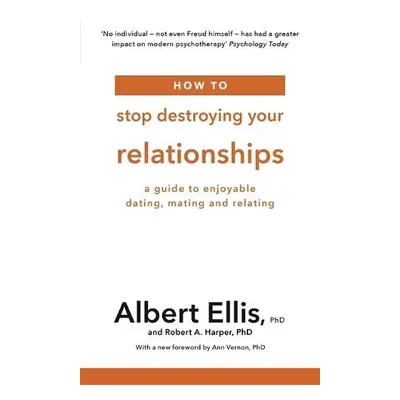 How to Stop Destroying Your Relationships - Ellis, Albert a Harper, Robert A.