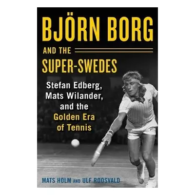 Bjoern Borg and the Super-Swedes - Holm, Mats a Roosvald, Ulf