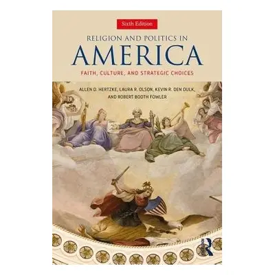 Religion and Politics in America - Hertzke, Allen D. a Olson, Laura R. a den Dulk, Kevin R. a Fo