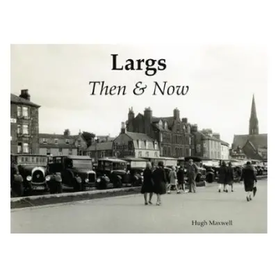 Largs Then a Now - Maxwell, Hugh