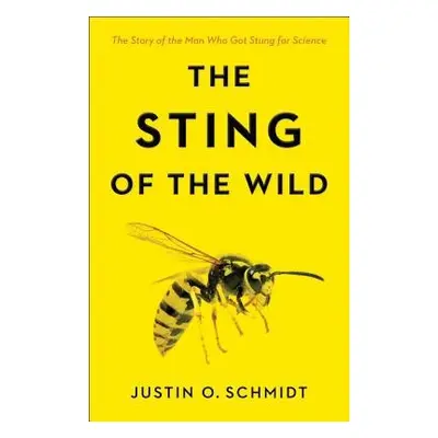 Sting of the Wild - Schmidt, Justin O. (Southwestern Biological Institute)