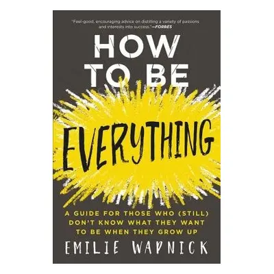 How to Be Everything - Wapnick, Emilie