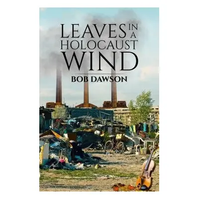 Leaves in a Holocaust Wind - Dawson, Robert