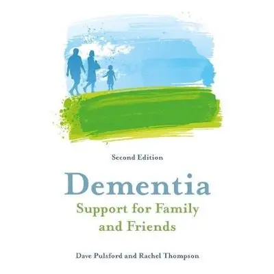 Dementia - Support for Family and Friends, Second Edition - Pulsford, Dave a Thompson, Rachel