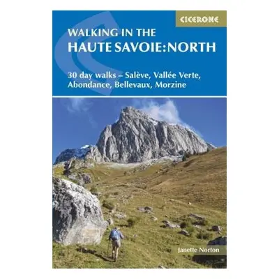 Walking in the Haute Savoie: North - Norton, Janette