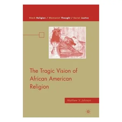 Tragic Vision of African American Religion - Johnson, M.