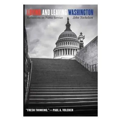 Loving and Leaving Washington - Yochelson, John