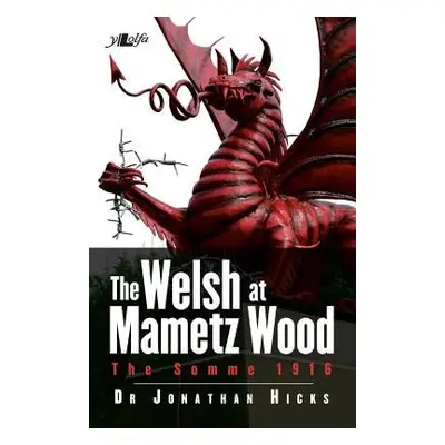 Welsh at Mametz Wood, The Somme 1916, The - Hicks, Jonathan