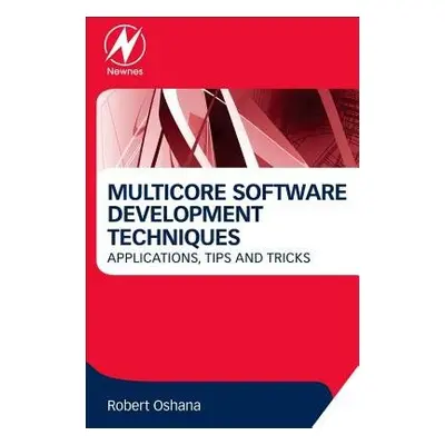 Multicore Software Development Techniques - Oshana, Robert (Vice President of Software Engineeri