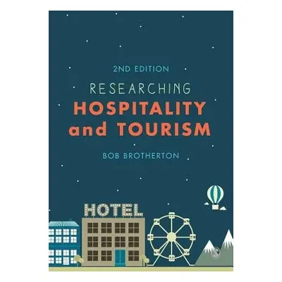 Researching Hospitality and Tourism - Brotherton, Bob