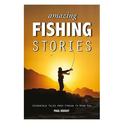 Amazing Fishing Stories - Knight, Paul