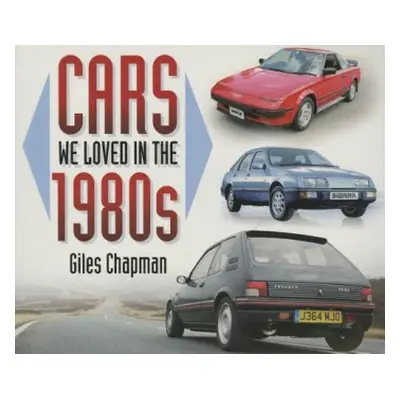 Cars We Loved in the 1980s - Chapman, Giles