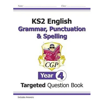 KS2 English Year 4 Grammar, Punctuation a Spelling Targeted Question Book (with Answers) - CGP B